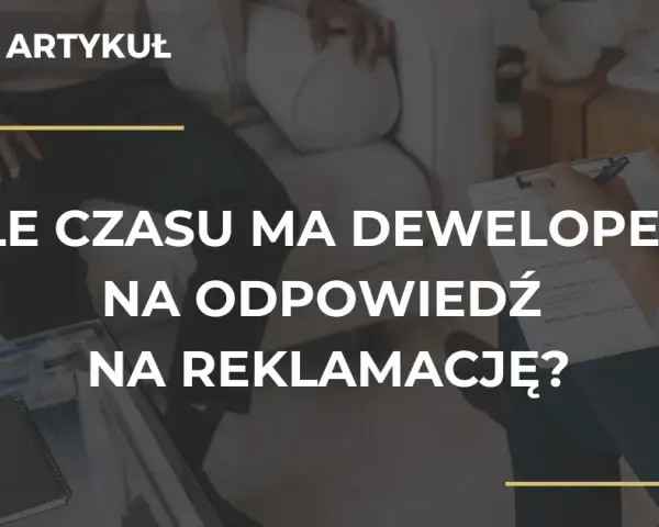 Deweloper ma 14 dni na reklamację poznaj swoje prawa!