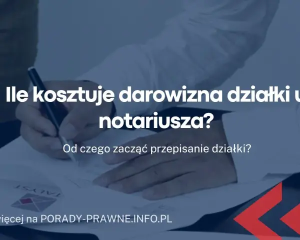 Ile kosztuje darowizna nieruchomości? Sprawdź koszty u notariusza