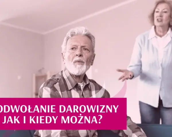 Odwołanie darowizny nieruchomości: Kiedy i jak to zrobić? Poradnik